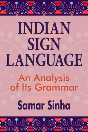 Indian Sign Language: A Linguistic Analysis of Its Grammar de Samar Sinha