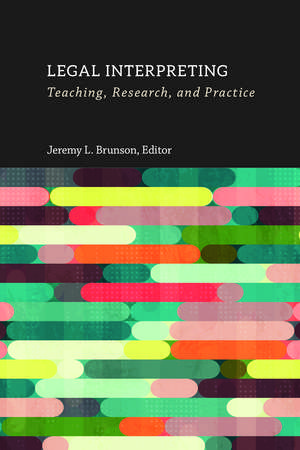 Legal Interpreting: Teaching, Research, and Practice de Jeremy L. Brunson