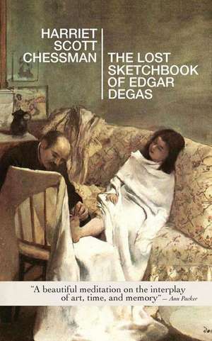 The Lost Sketchbook of Edgar Degas de Harriet Scott Chessman