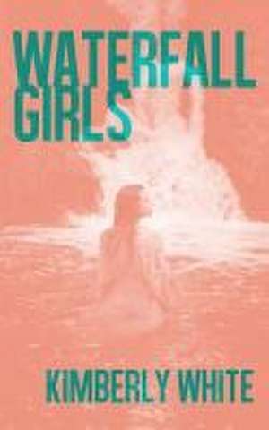 Waterfall Girls de Kimberly White