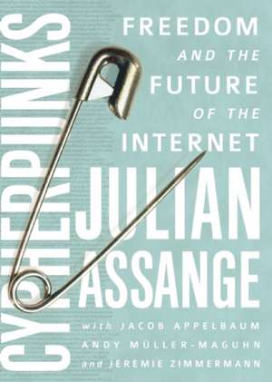 Cypherpunks: Freedom and the Future of the Internet de Julian Assange