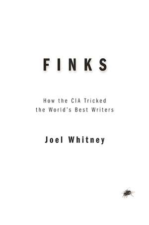 Finks: How the C.I.A. Tricked the World's Best Writers de Joel Whitney