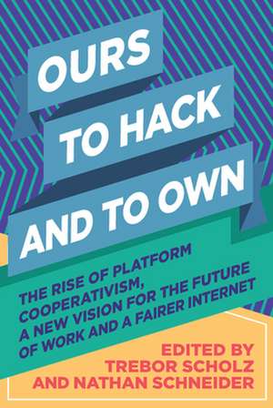 Ours to Hack and to Own de Trebor Scholz