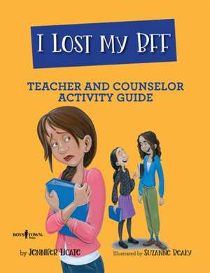 I Lost My Bff Teacher and Counselor Activity Guide: Volume 3 de Jennifer Licate