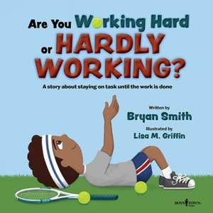 Are You Working Hard or Hardly Working? de Bryan Smith