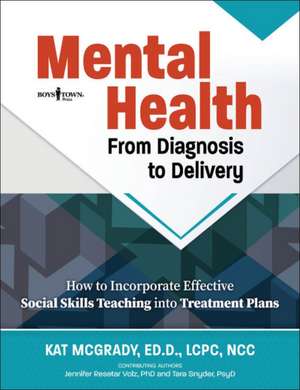 Mental Health from Diagnosis to Delivery: How to Incorporate Effective Social Skills Teaching Into Treatment Plans de Kat McGrady