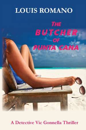 The BUTCHER of PUNTA CANA de Louis Romano