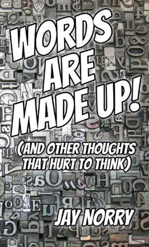 Words Are Made Up! de Jay Norry