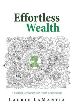 Effortless Wealth de Laurie Lamantia