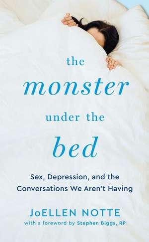 The Monster Under the Bed: Sex, Depression, and the Conversations We Aren't Having de Stephen Biggs