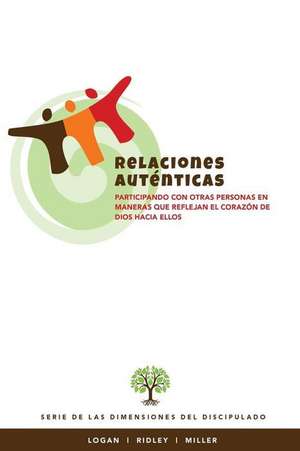 Relaciones Autenticas: Participando con otras personas en maneras que reflejan el corazon de Dios hacia ellos de Charles R. Ridley