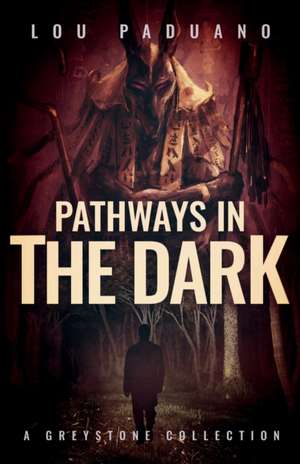 Pathways in the Dark de Lou Paduano