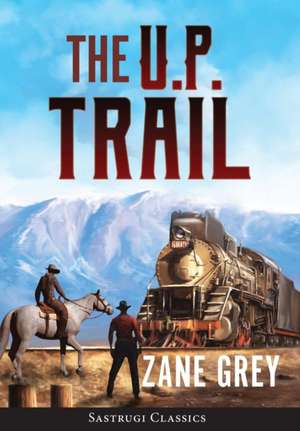 The U.P. Trail (Annotated) de Zane Grey