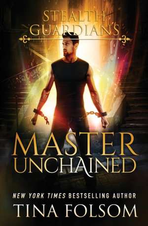 Master Unchained (Stealth Guardians #2) de Tina Folsom