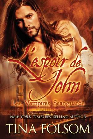 L'espoir de John (Les Vampires Scanguards - Tome 12) de Tina Folsom