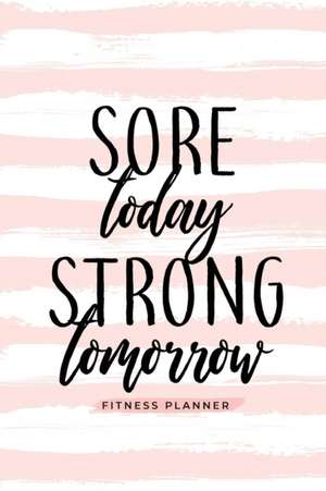 Sore Today Strong Tomorrow Fitness Planner de Soul Sisters