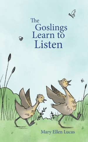 The Goslings Learn to Listen de Mary Ellen Lucas