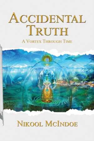 Accidental Truth de Nikool McIndoe