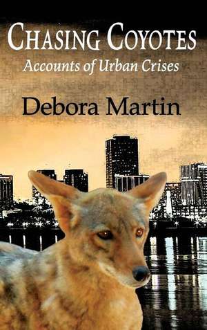 Chasing Coyotes de Debora Martin