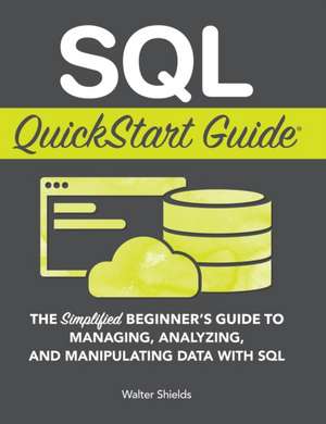 SQL QuickStart Guide de Walter Shields