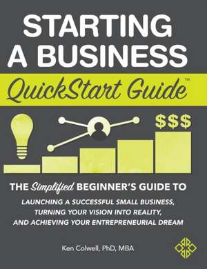 Starting a Business QuickStart Guide de Ken Colwell Mba