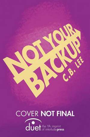 Not Your Backup de C.B. Lee