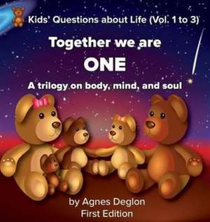 Together We Are One: A Trilogy on Body, Mind, and Soul de Agnes Deglon