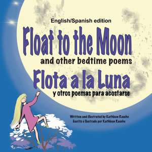 Float to the Moon and other bedtime poems - English/Spanish edition de Kathleen Rasche