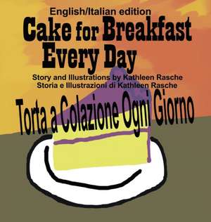 Cake for Breakfast Every Day - English/Italian edition de Kathleen Rasche