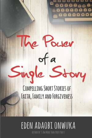 The Power of a Single Story de Eden Adaobi Onwuka