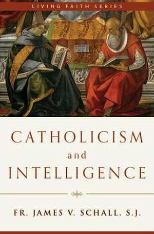 Catholicism and Intelligence de James V. Schall