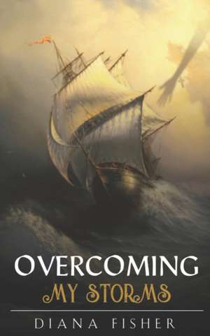 Overcoming My Storms de Diana Fisher