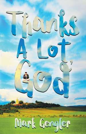 Thanks a Lot, God! de Mark Gengler