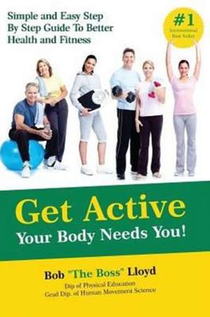 Get Active Your Body Needs You! de Bob Lloyd