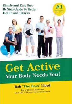 Get Active Your Body Needs You! de Bob Lloyd