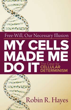 My Cells Made Me Do it de Robin R. Hayes