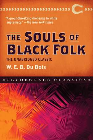 The Souls of Black Folk: The Unabridged Classic de W. E. B. Dubois