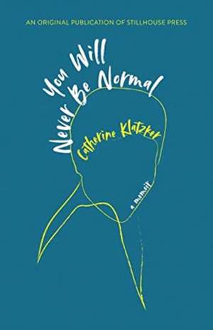 You Will Never Be Normal de Catherine Klatzker