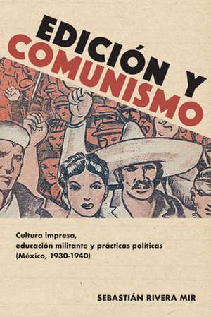 Edición Y Comunismo de Sebastián Rivera Mir