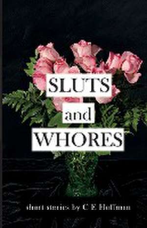 Sluts and Whores de C. E. Hoffman