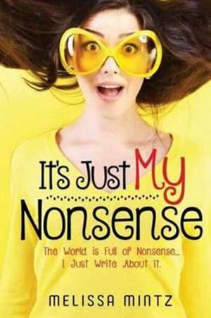 It's Just MY Nonsense de Melissa Mintz