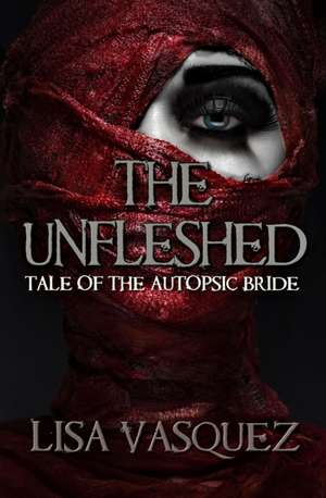 The Unfleshed de Lisa Vasquez
