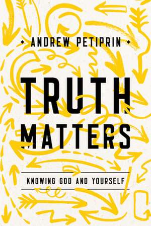 Truth Matters de Andrew K Petiprin