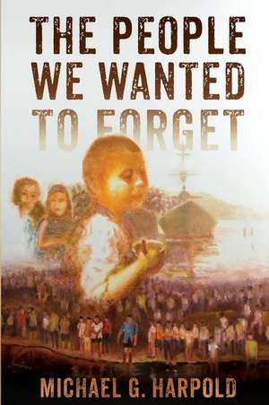 The People We Wanted to Forget de Michael G. Harpold