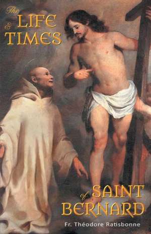 The Life and Times of Saint Bernard de Fr. Theodore Ratisbonne