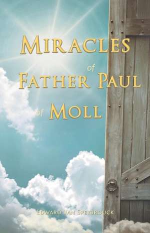 The Miracles of Father Paul of Moll de Edward Van Speybrouck