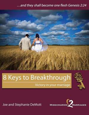 8 Keys to Breakthrough: Victory in your marriage de Joe and Stephanie Demott