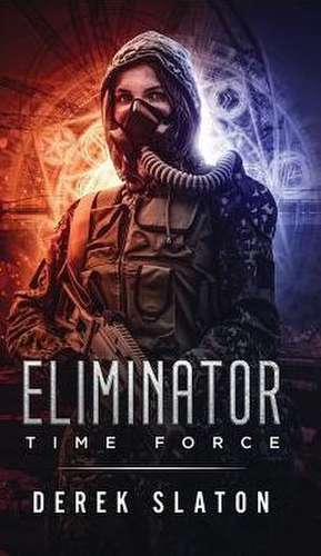Eliminator Time Force de Derek Slaton