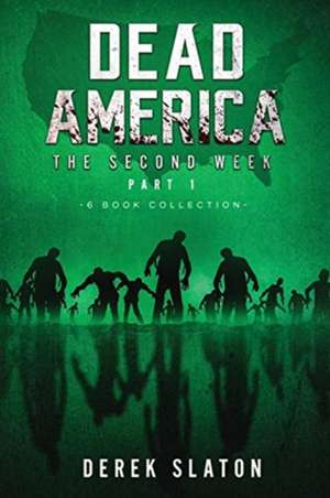 Dead America - The Second Week Part One - 6 Book Collection de Derek Slaton