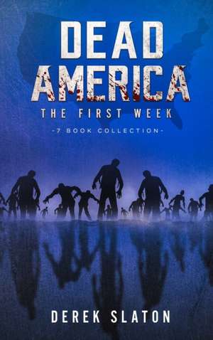 Dead America - The First Week - 7 Book Collection de Derek Slaton